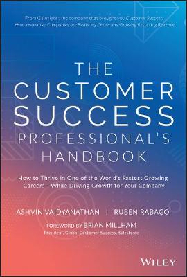 The Customer Success Professional's Handbook - How to Thrive in One of the World's Fastest Growing Careers--While Driving Growth For Your Company
