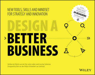 Design a Better Business - New Tools, Skills , and Mindset for Strategy and Innovation