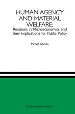 Human Agency and Material Welfare: Revisions in Microeconomics and their Implications for Public Pol