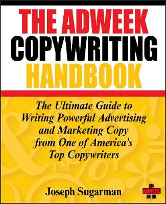 Adweek Copywriting Handbook - The Ultimate Guide to Writing Powerful Advertising and Marketing Copy from One of America's Top Copywriters