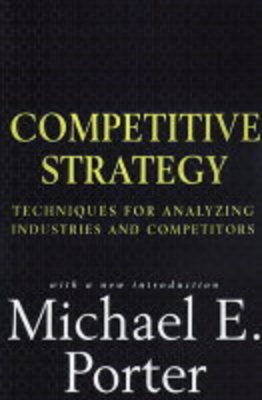 The Competitive Strategy: Techniques for Analyzing Industries and Competitors
