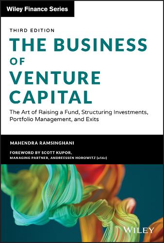 The Business of Venture Capital, Third Edition - The Art of Raising a Fund, Structuring Investments, Portfolio Management, and Exits