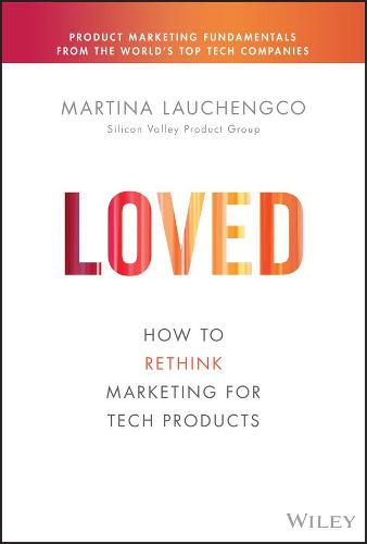 LOVED: How to Rethink Marketing for Tech Products