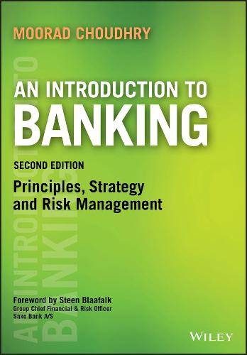 An Introduction To Banking 2e - Principles, Strategy and Risk Management
