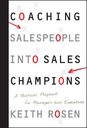Coaching Salespeople into Sales Champions - A Tactical Playbook for Managers and Executives