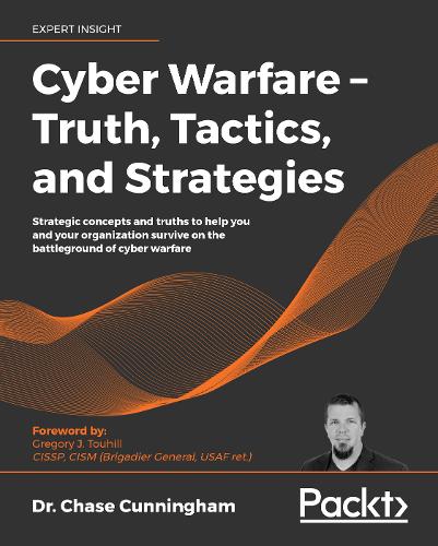 Cyber Warfare - Truth, Tactics, and Strategies