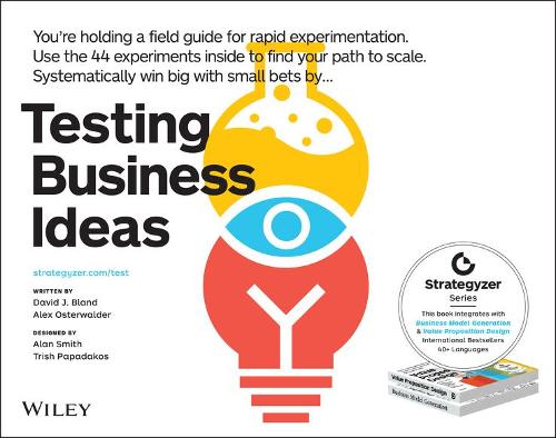 Testing Business Ideas - A Field Guide for Rapid Experimentation