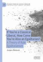 If You're a Classical Liberal, How Come You're Also an Egalitarian?